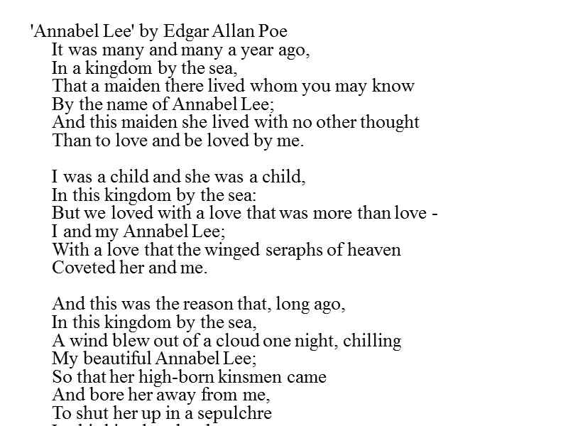 'Annabel Lee' by Edgar Allan Poe It was many and many a year ago,